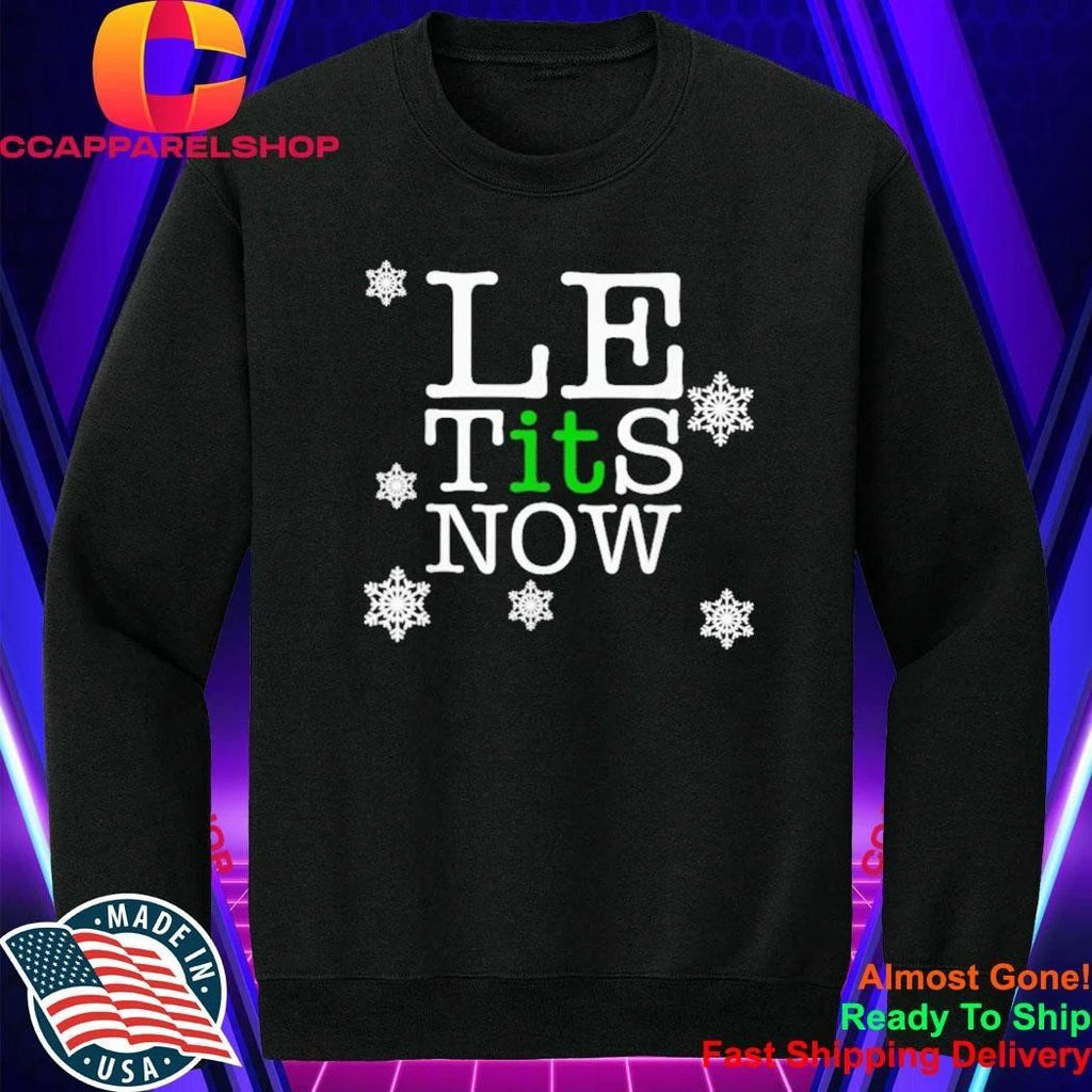 Le Tits Now Christmas Let It Snow Ugly Sweater Funny Party Shirt