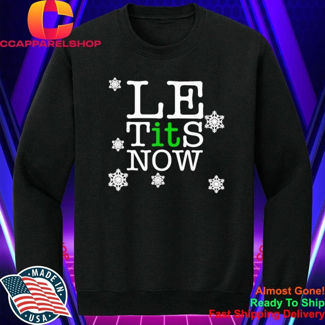 Le Tits Now Christmas Let It Snow Ugly Sweater Funny Party Shirt