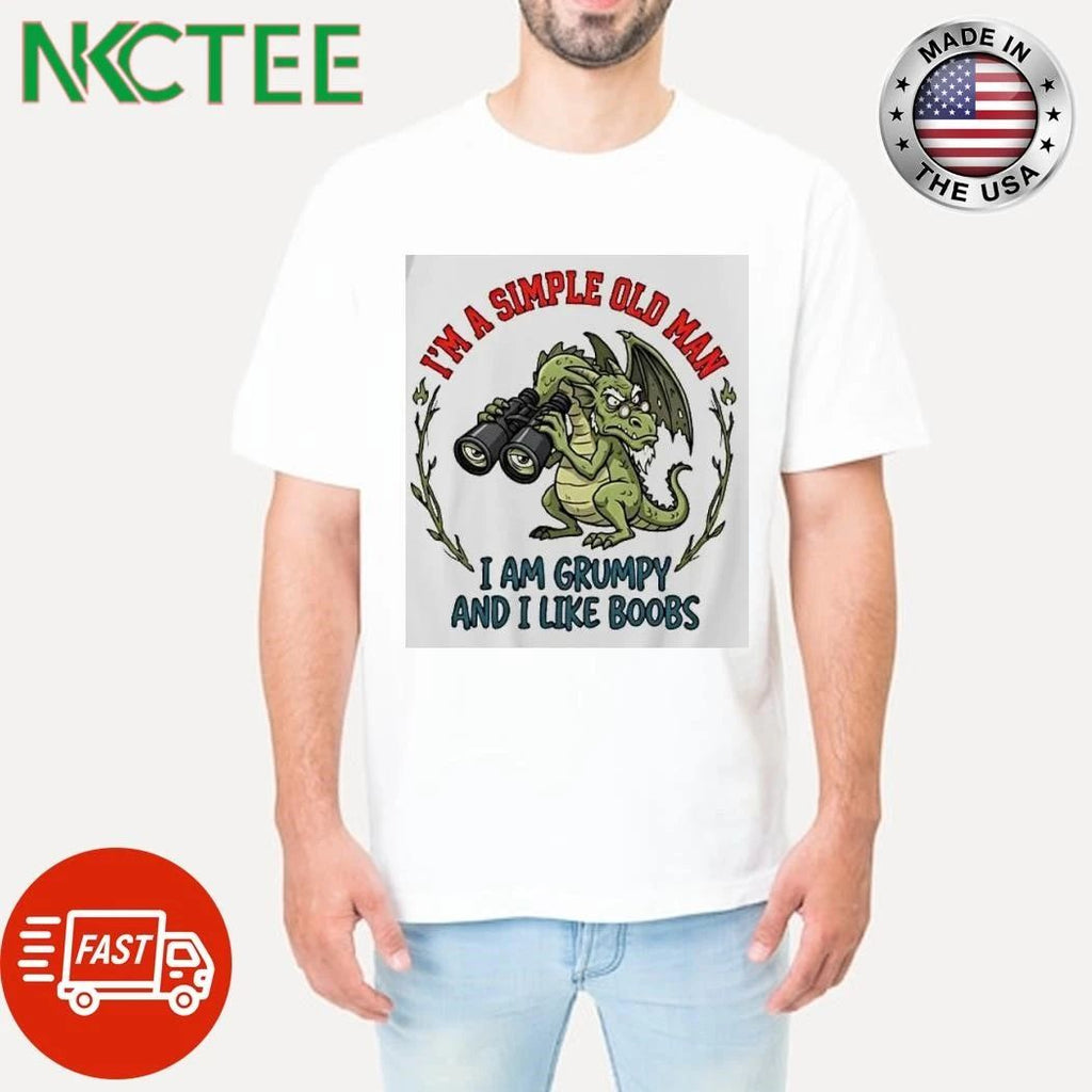 Jx4fqj8o I Am A Simple Old Man I Am Grumpy And I Like Boobs Grumpy Dragon Shirts