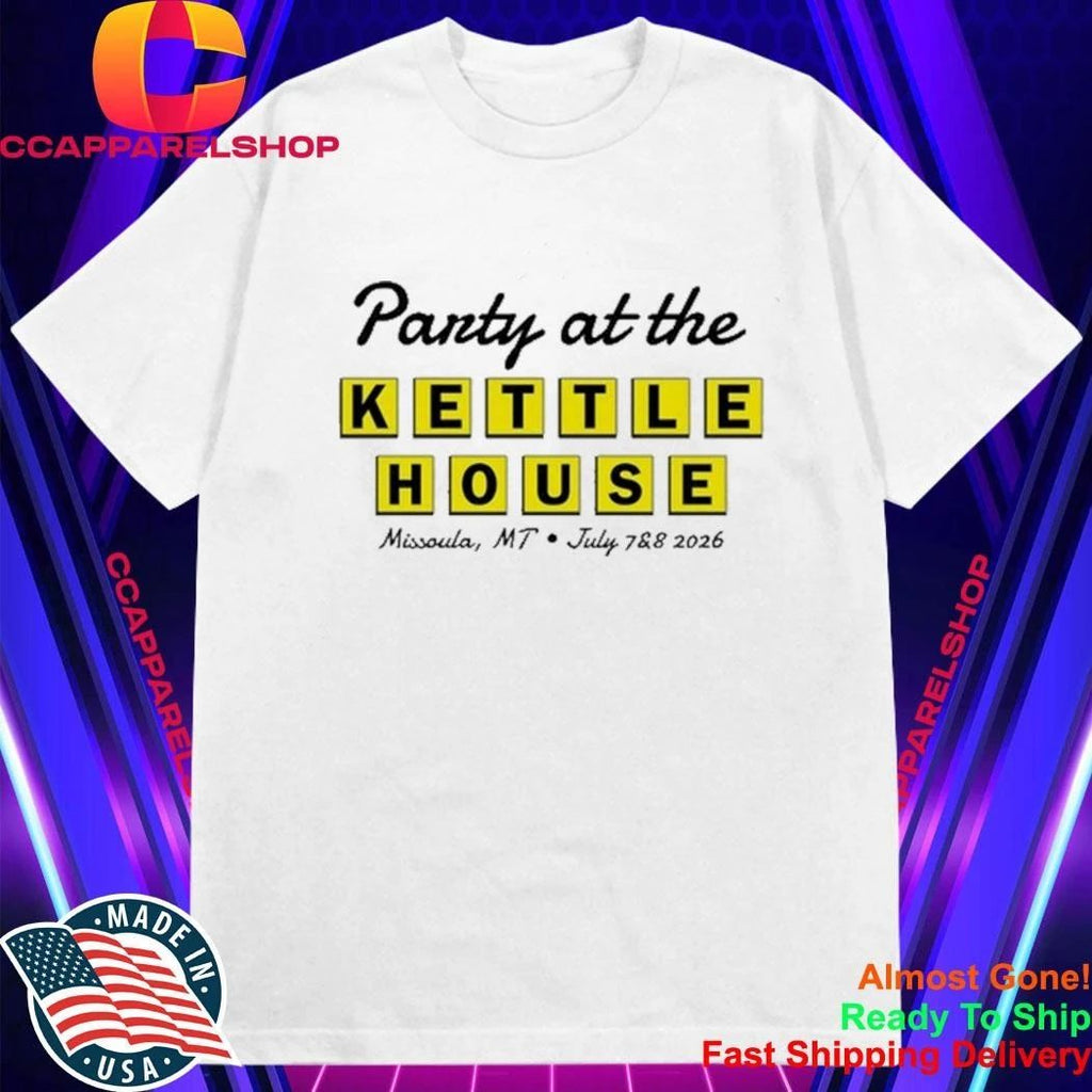 Party at the Kettle House Missoula, MT July 7 &8 2026 Shirt