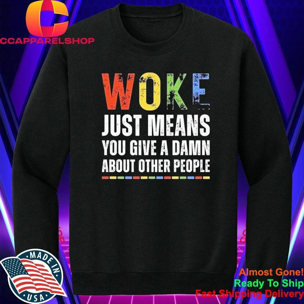 Woke Just Means You Give A Damn About Other People Shirt