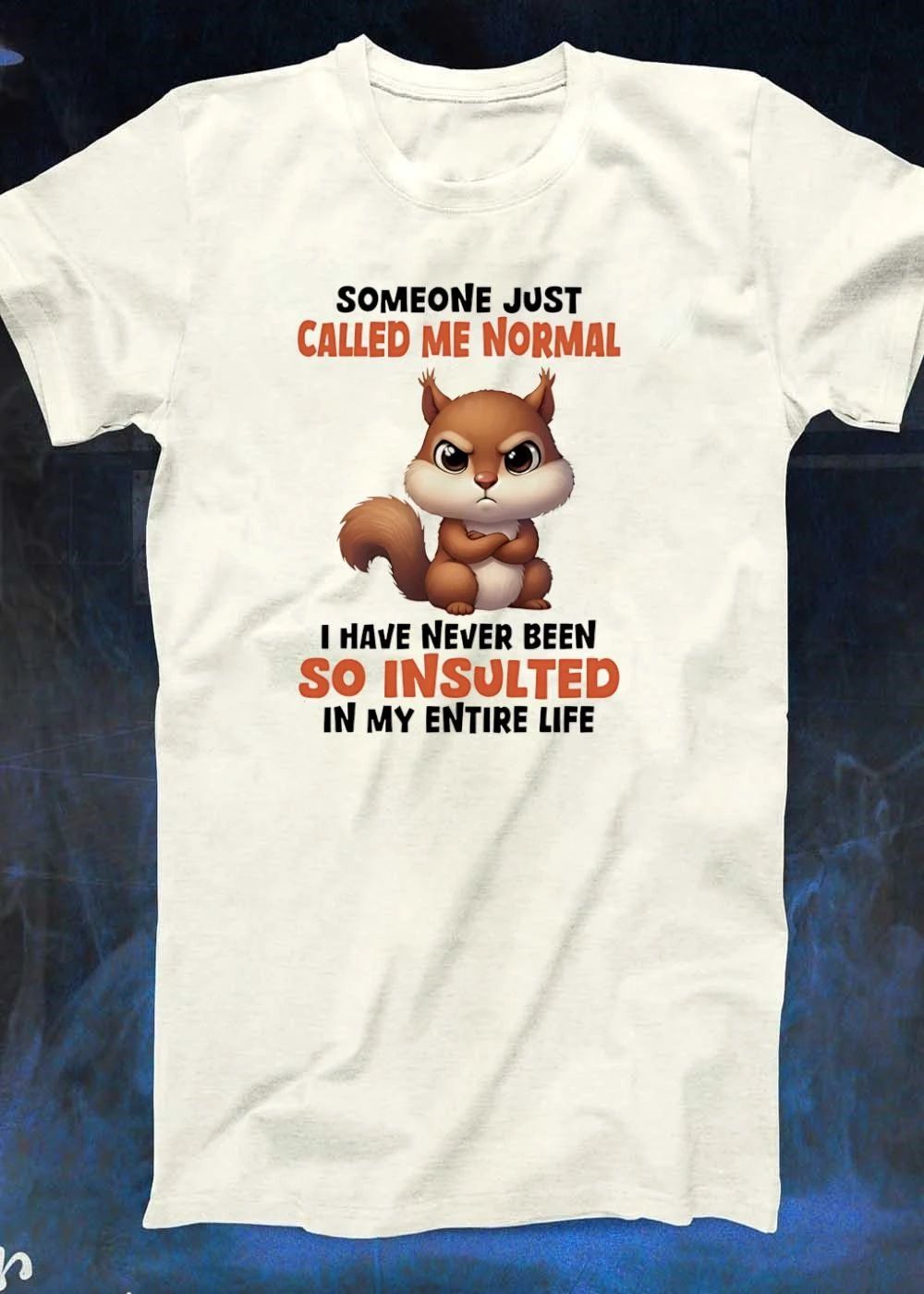 Funny Squirrel Apparel Someone Just Called Me Normal I Have Never Been So Insulted T-Shirt