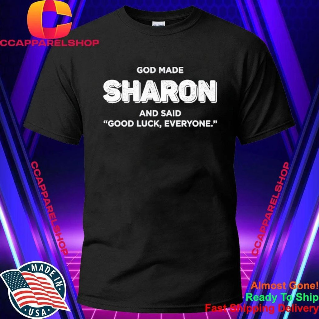 God Made Sharon And Said Good Luck Everyone Shirt