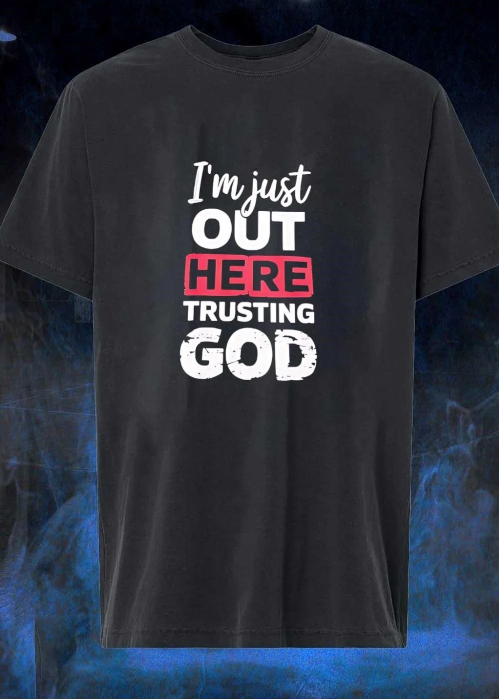 I’m Just Out Here Trusting God Inspirational Quote Shirt
