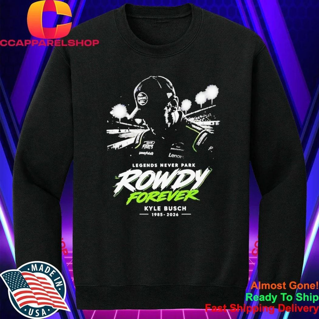 Kyle Busch Legends Never Park Rowdy Forever 1985 2026 Shirt