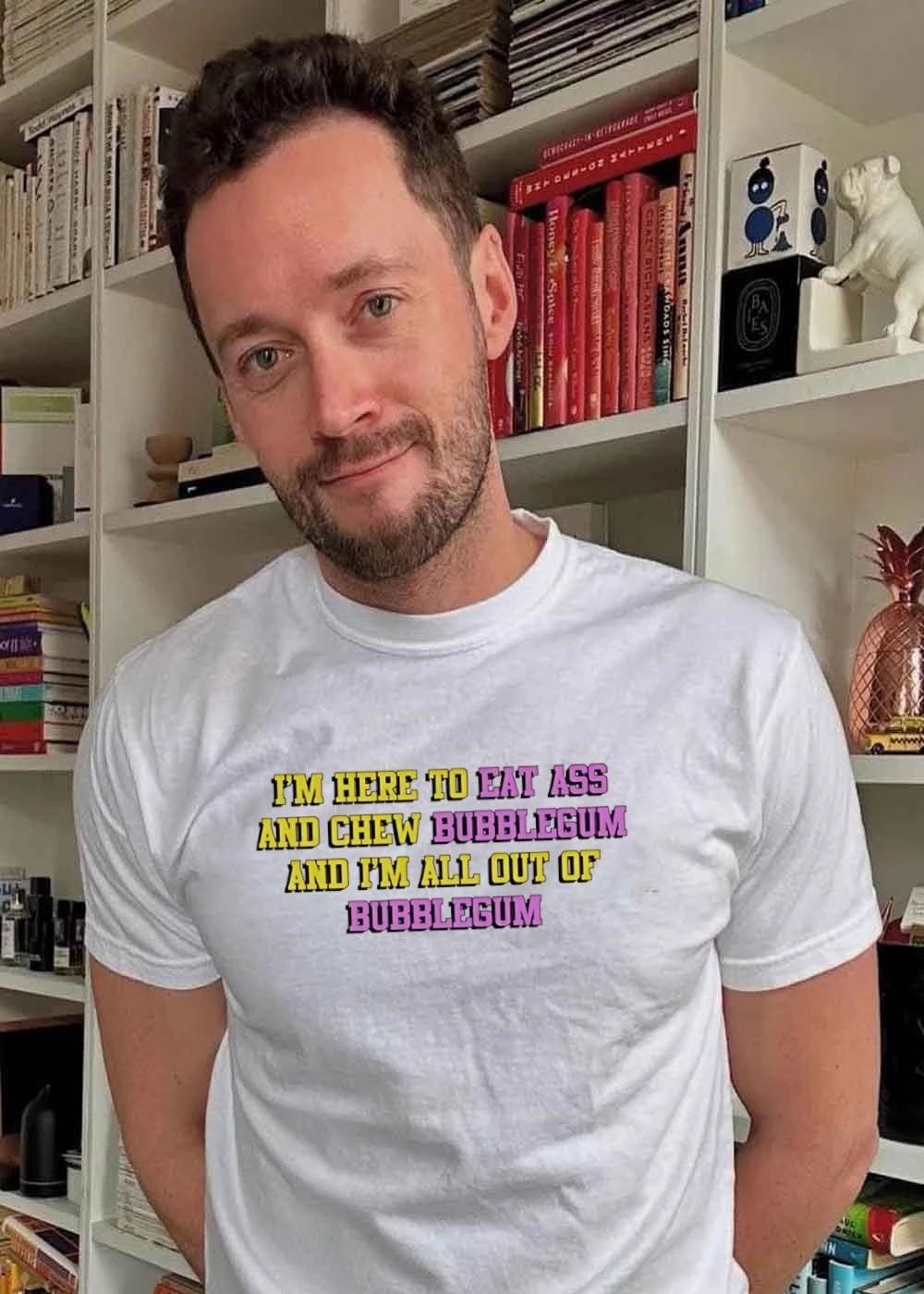 Funny Quote T-Shirt I’m Here to Eat Ass and Chew Bubblegum Out of Gum