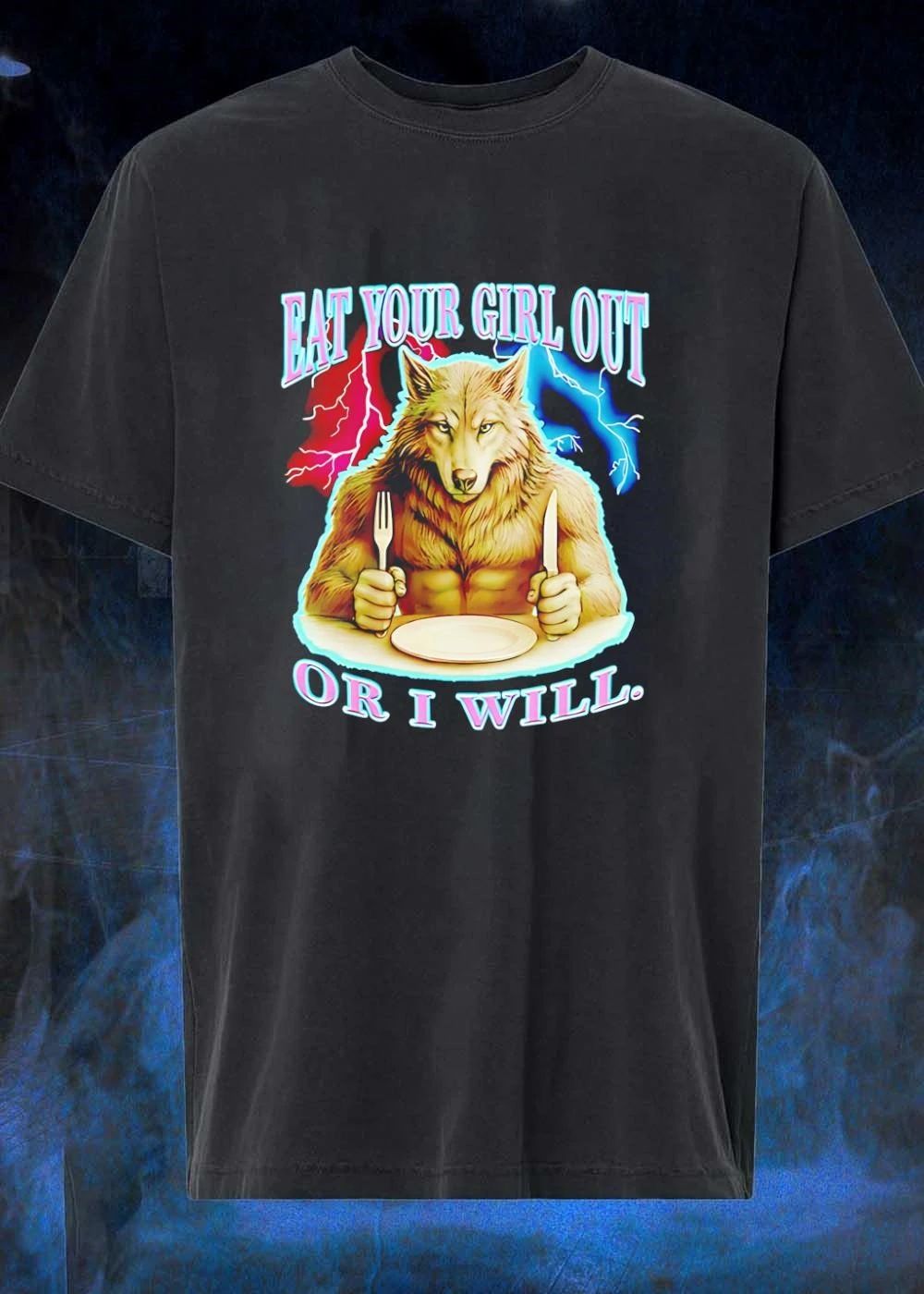 Wolf eat your girl out or I will shirt
