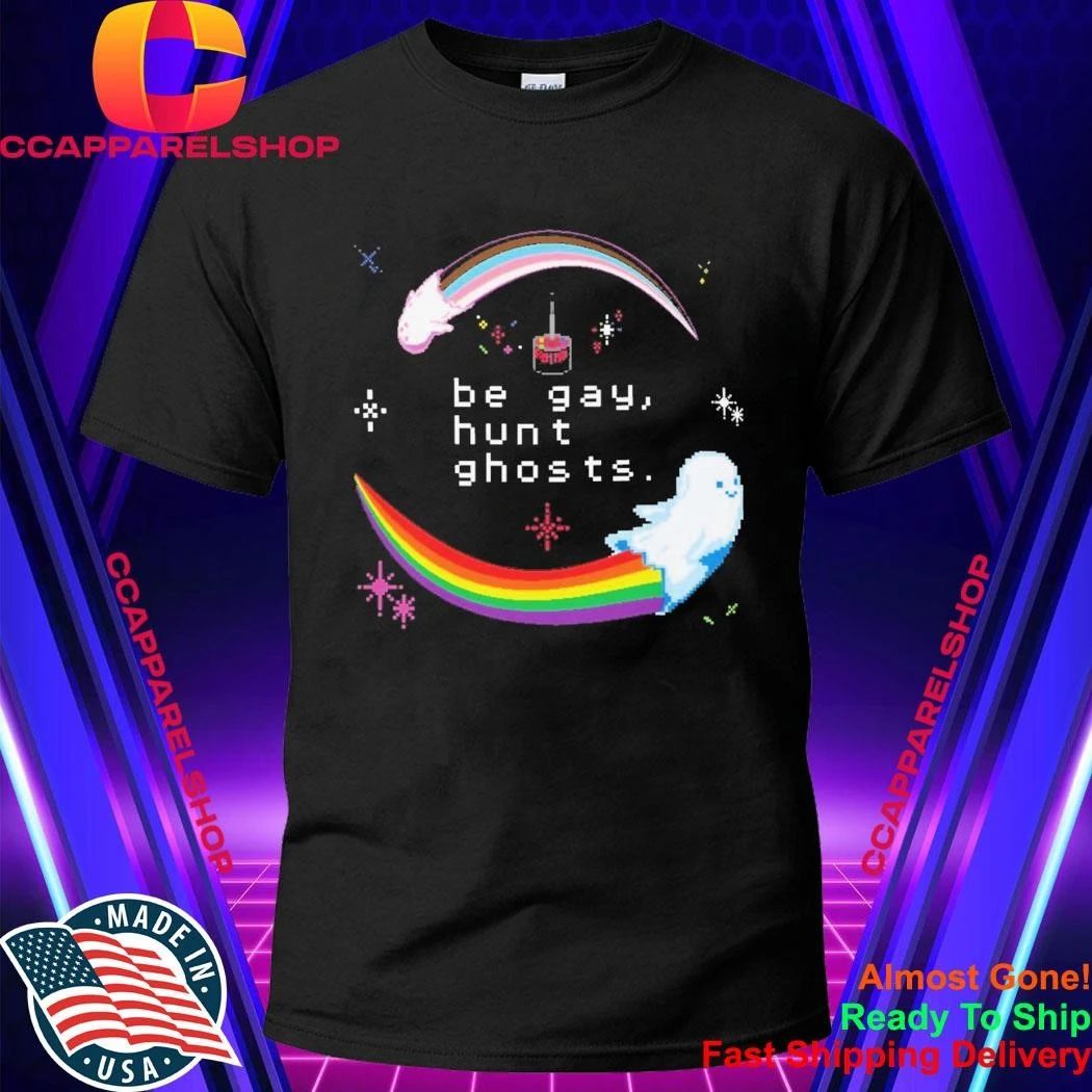 Be Gay, Hunt Ghosts Rainbow Shirt