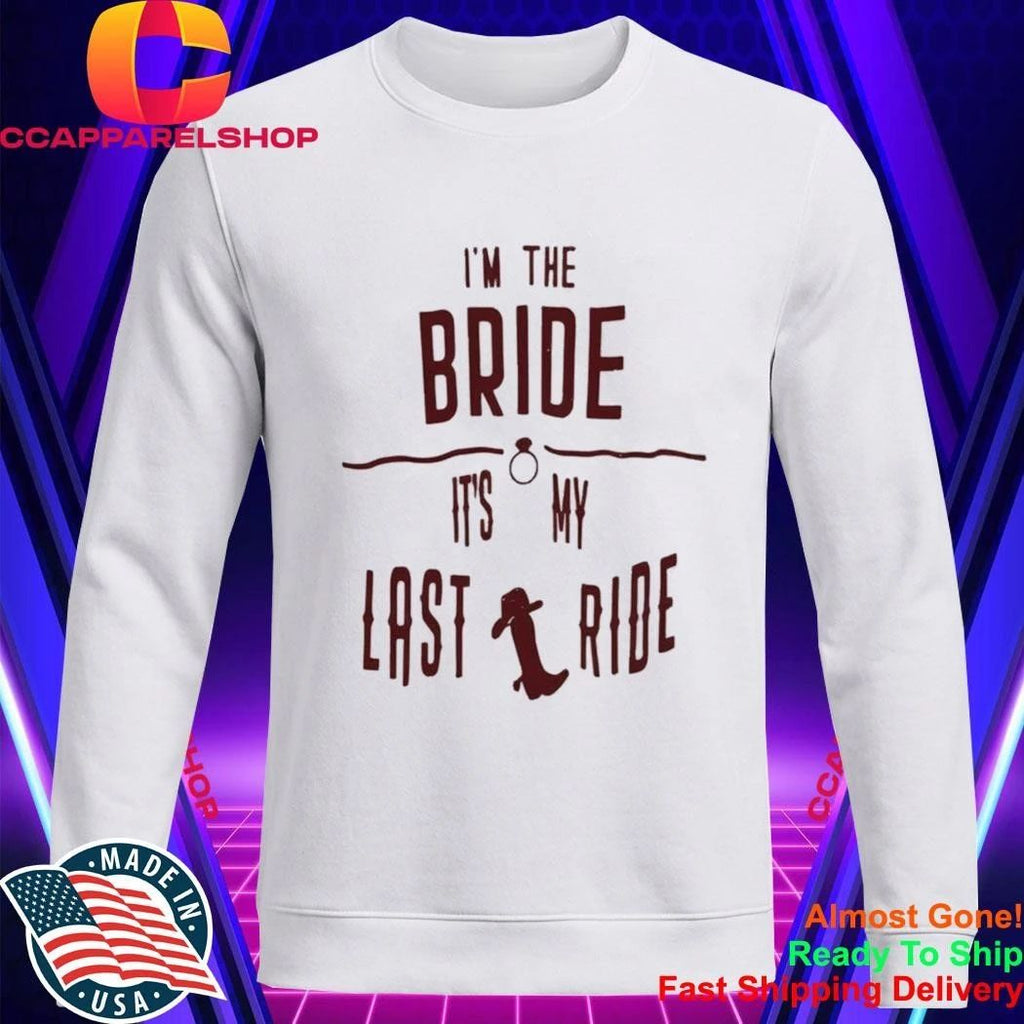 Im The Bride Its My Last Ride Shirt