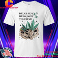 Drugs Not Hugs Don’t Touch Me Weed Cannabis 420 Shirt