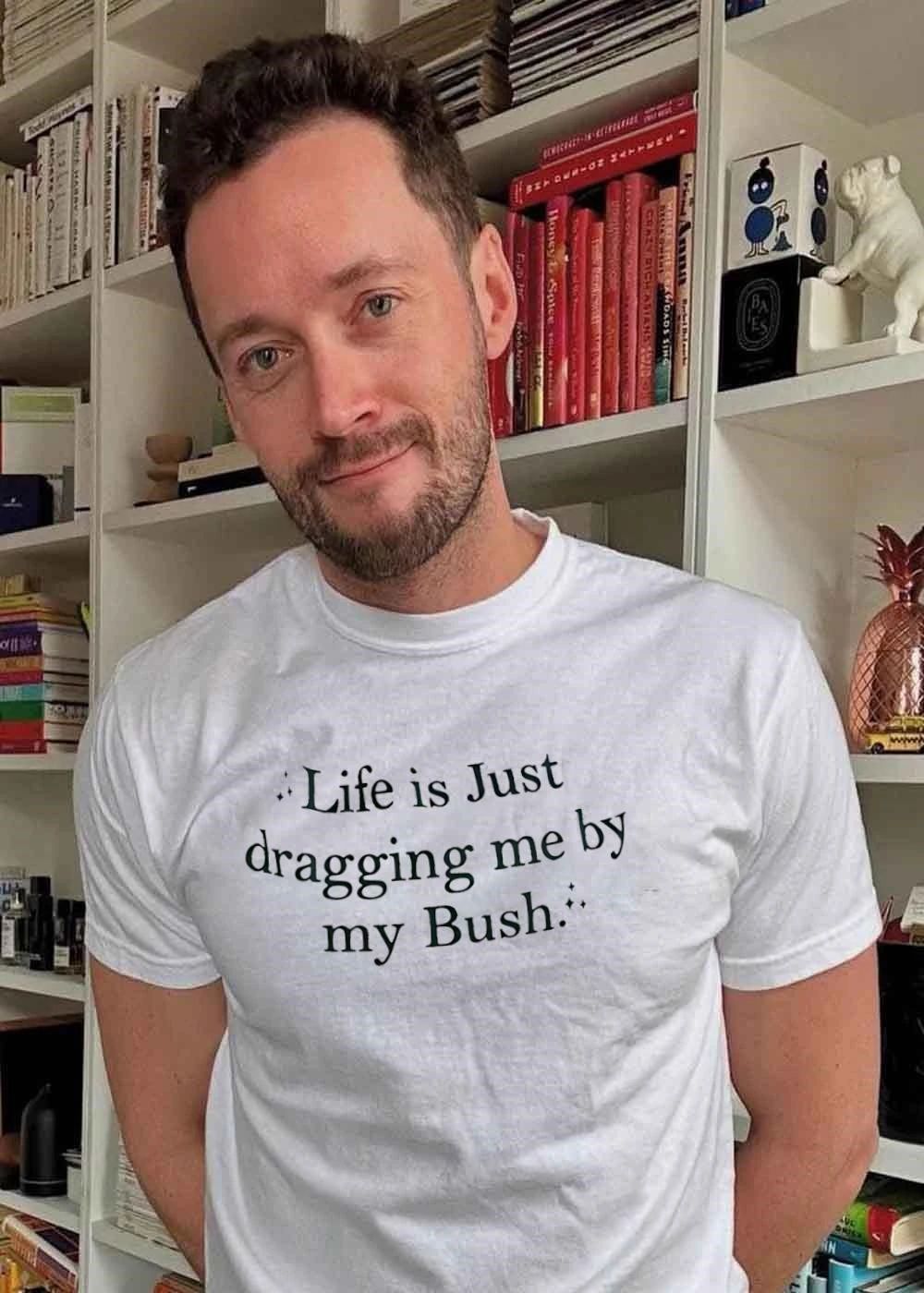 Sparkle Life Is Just Dragging Me by My Bush T-Shirt