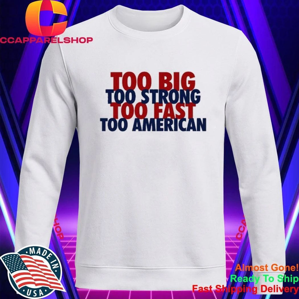 Too Big Too Strong Too Fast Too American Shirt
