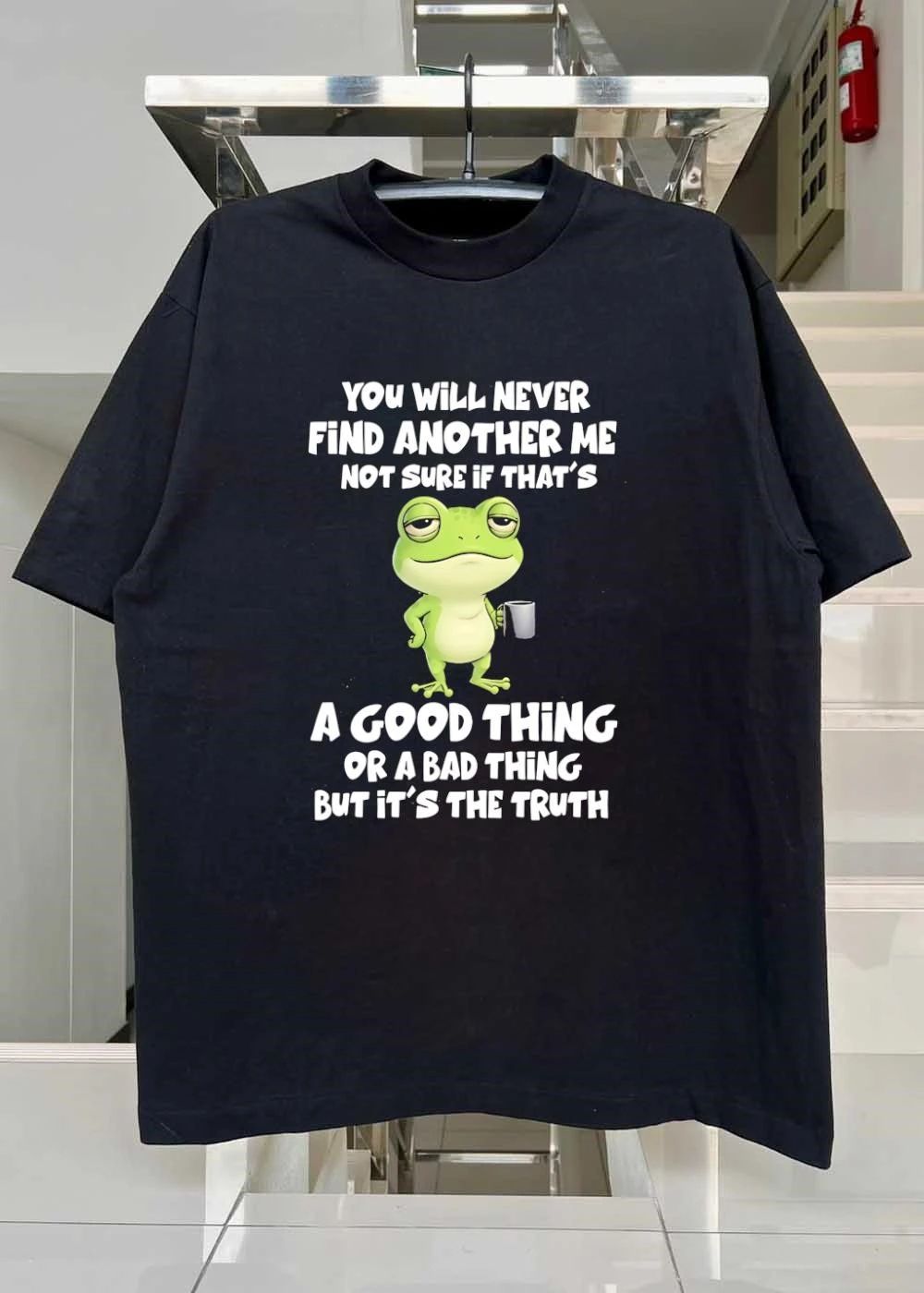 Funny Frog Quote You Will Never Find Another Me Not Sure If That Is A Bad Shirt