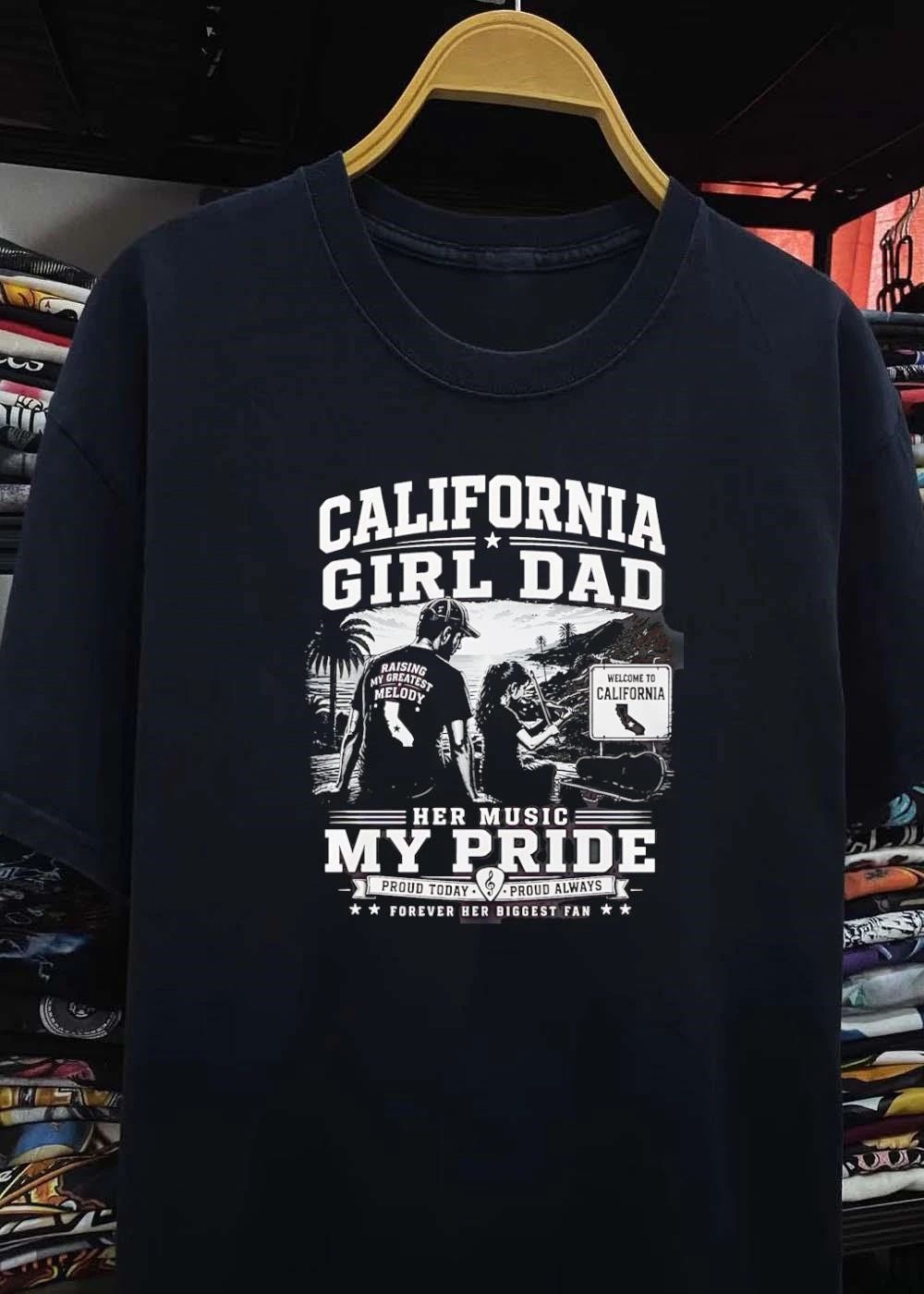 Proud Today Proud Always California Girl Dad Raising My Greatest Melody T-Shirt