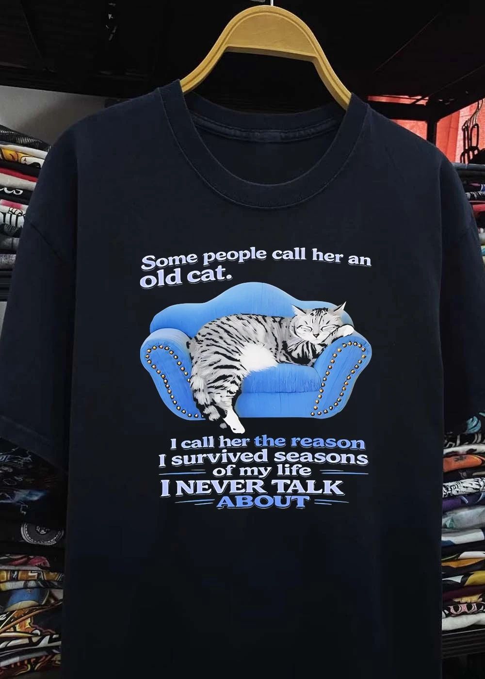 Some People Call Her an Old Cat I Call the Reason I Survived Seasons My Life I Never Talk About T-Shirt