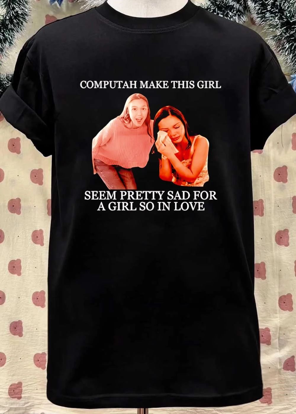 Computah Make This Girl Seem Pretty Sad for a Girl so in Love T-Shirt
