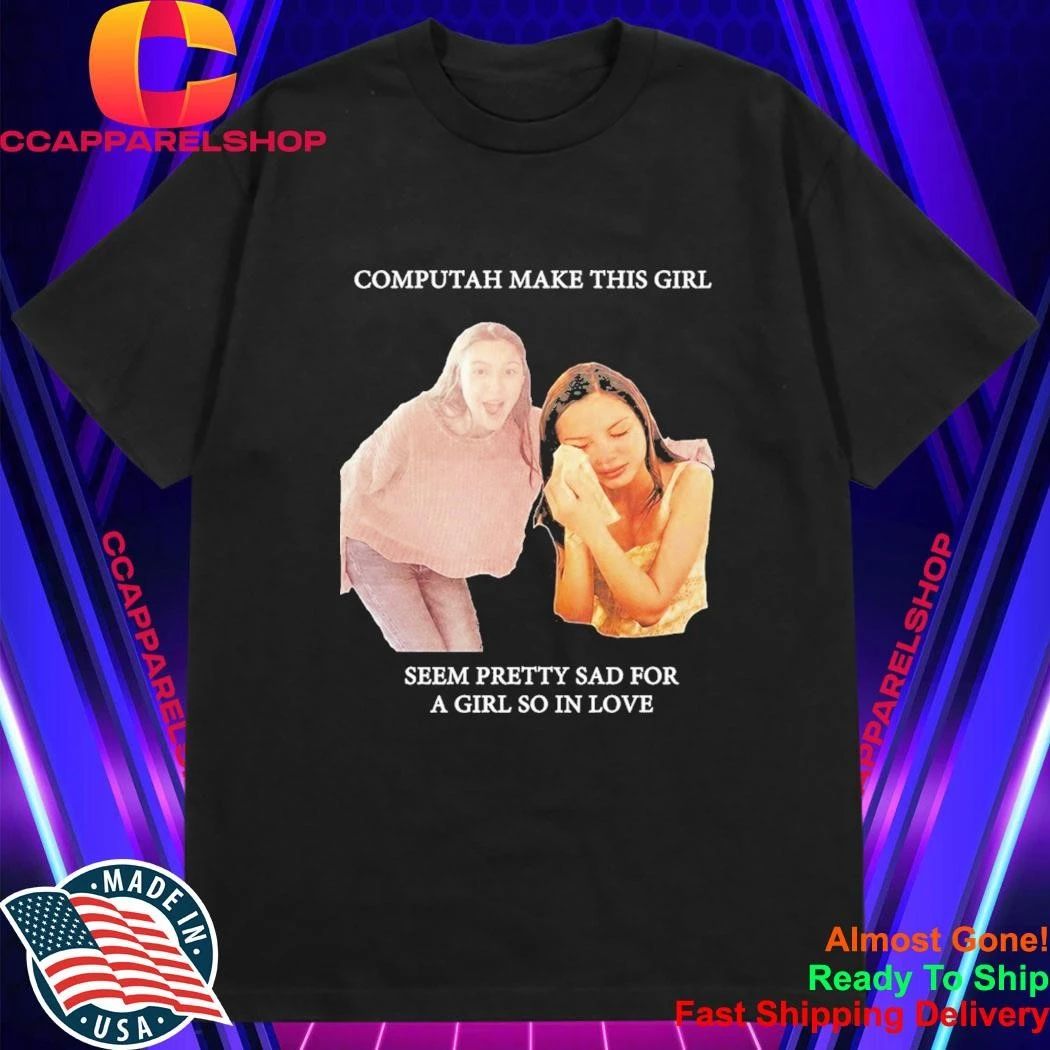 Olivia Rodrigo Computah Make This Girl Seem Pretty Sad For A Girl So In Love Shirt