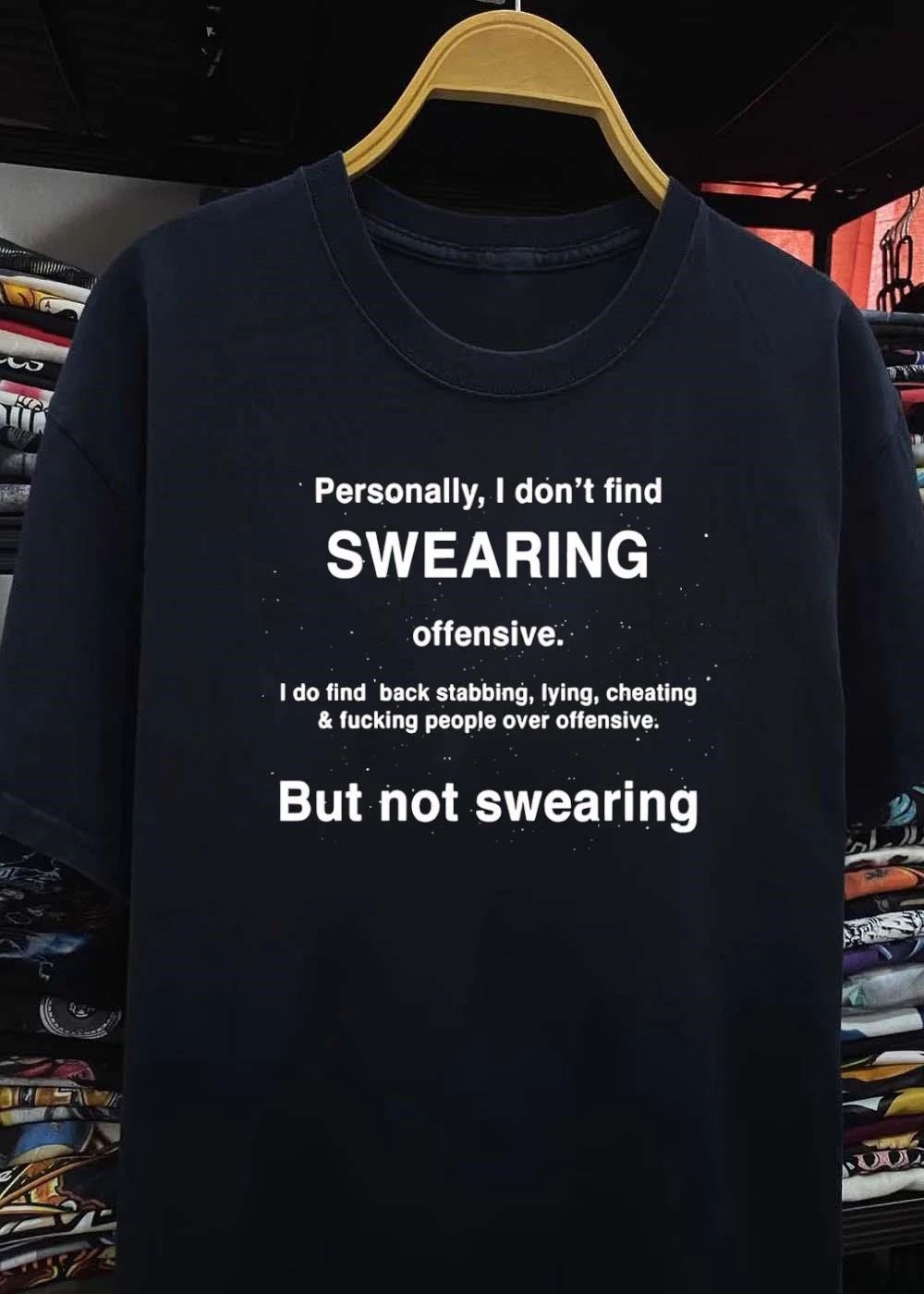 Quote About Swearing Versus Immorality Personally I Don’t Find Swearing Offensive I Do Find Back Stabbing Lying Cheating Fucking People Over Offensive Shirt