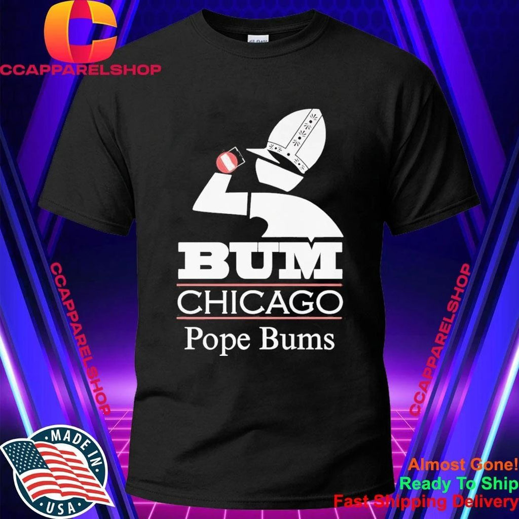 Bum Chicago Pope Bums Shirt