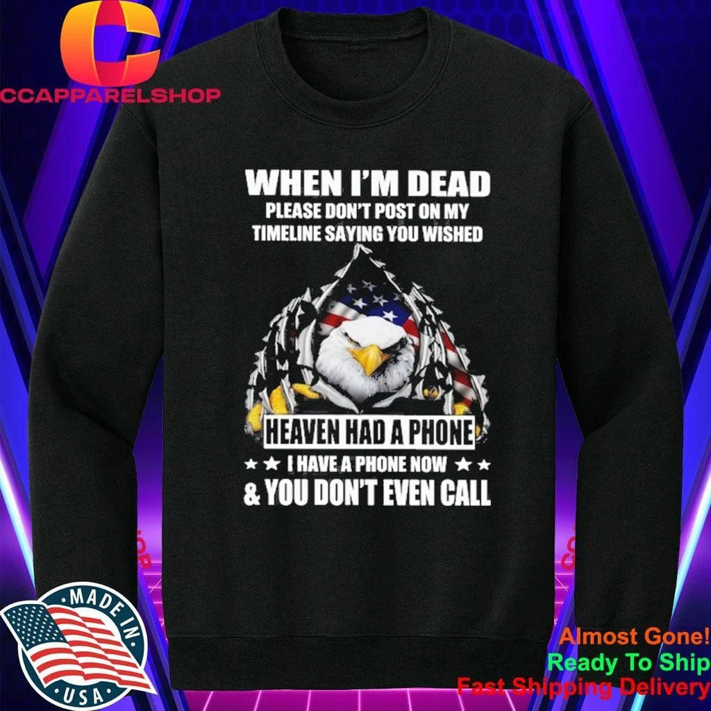 Eagle When I’m Dead Please Don’t Post On My Timeline Saying You Wished Shirt