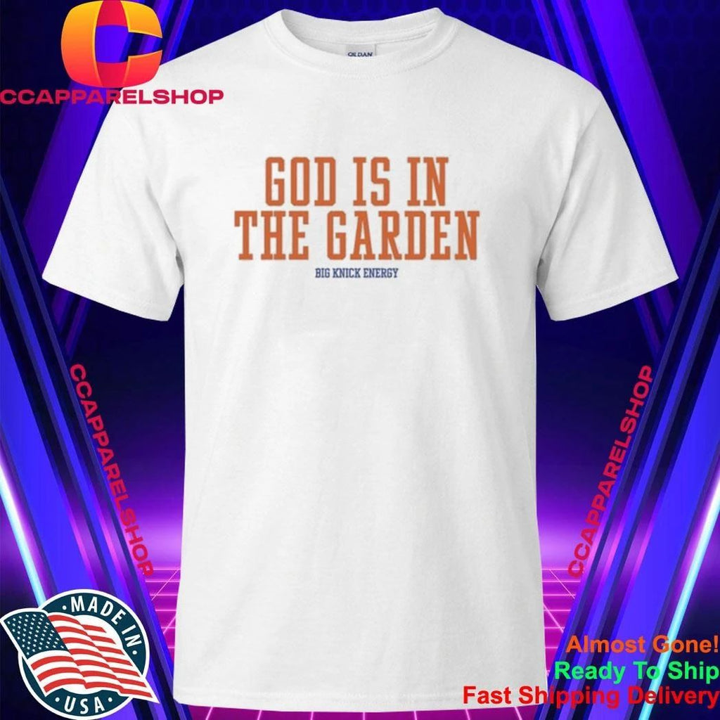 God Is In The Garden Big Knick Energy Shirt