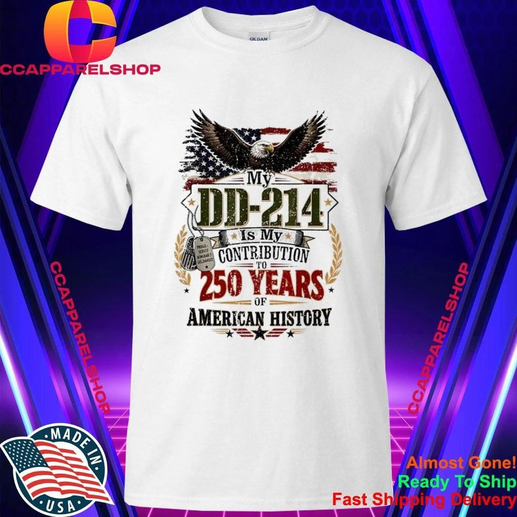 My DD-214 Is My Contribution US Veteran 250th Anniversary Shirt
