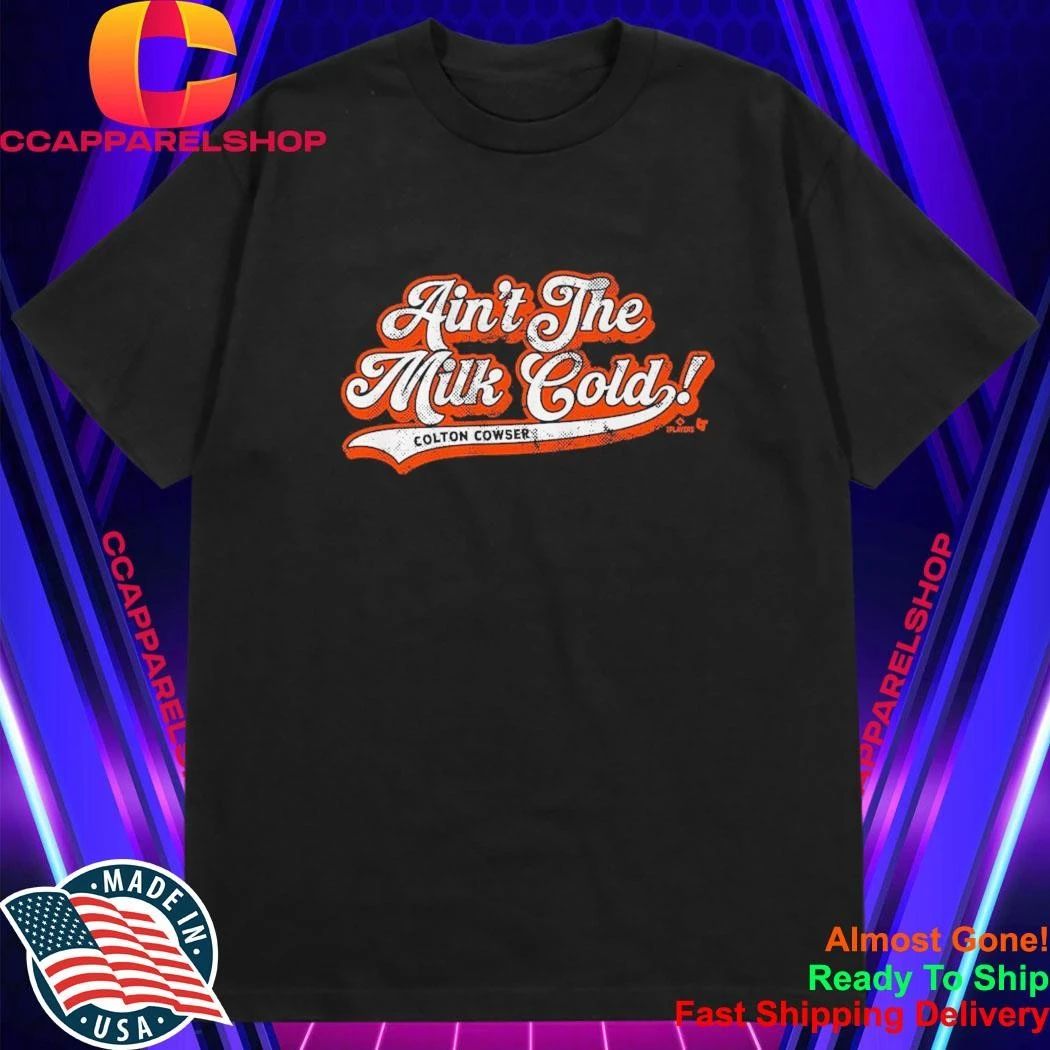Colton Cowser Ain’t The Milk Cold Shirt