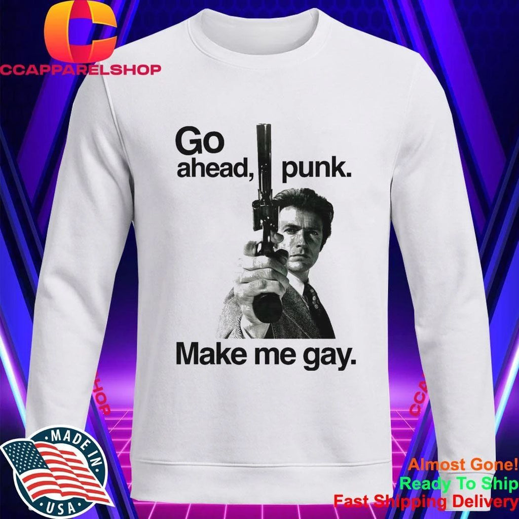 Go Ahead Punk Make Me Gay Shirt
