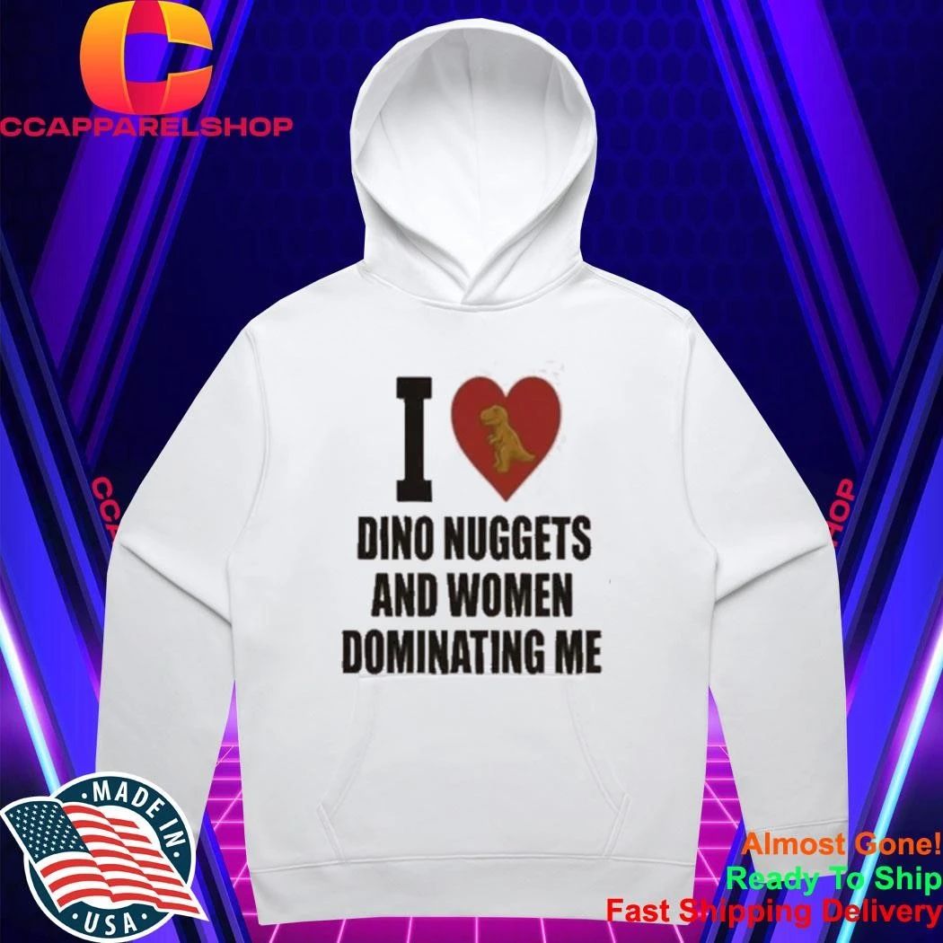 I Love Dino Nuggets And Women Dominating Men Shirt