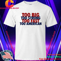 Too Big Too Strong Too Fast Too American Shirt