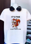 It’s Fine I’m Everything Is Fine Squirrel T-Shirt
