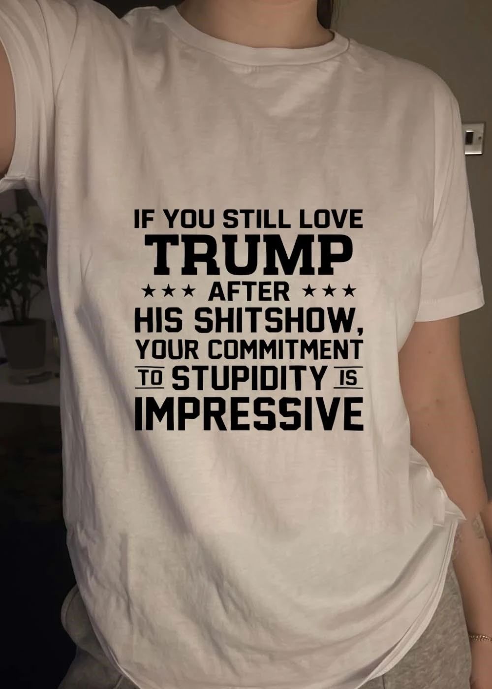 Apparel ‘ Criticizing Trump ‘ If You Still Love After His Shitshow Your Commitment to Stupidity Is Impressive T-Shirt