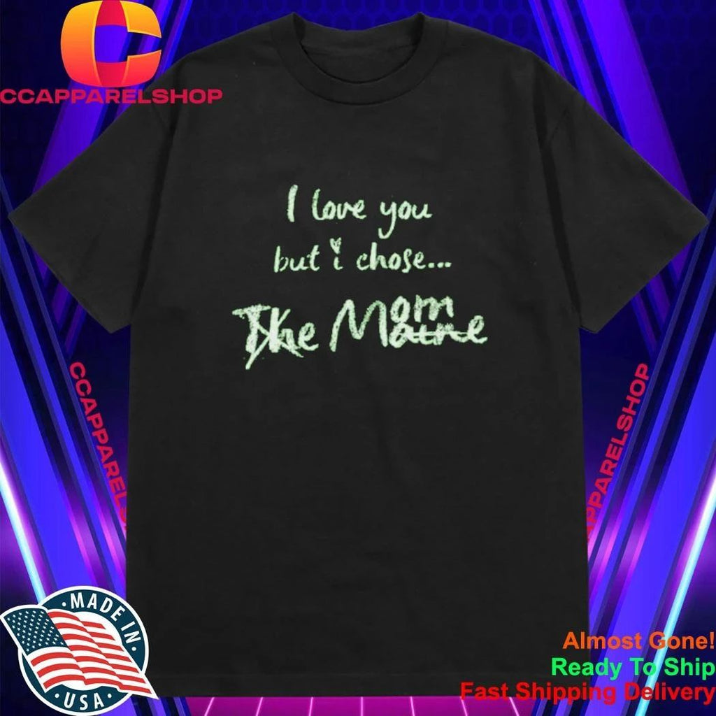 I Love You But I Chose Mom Shirt