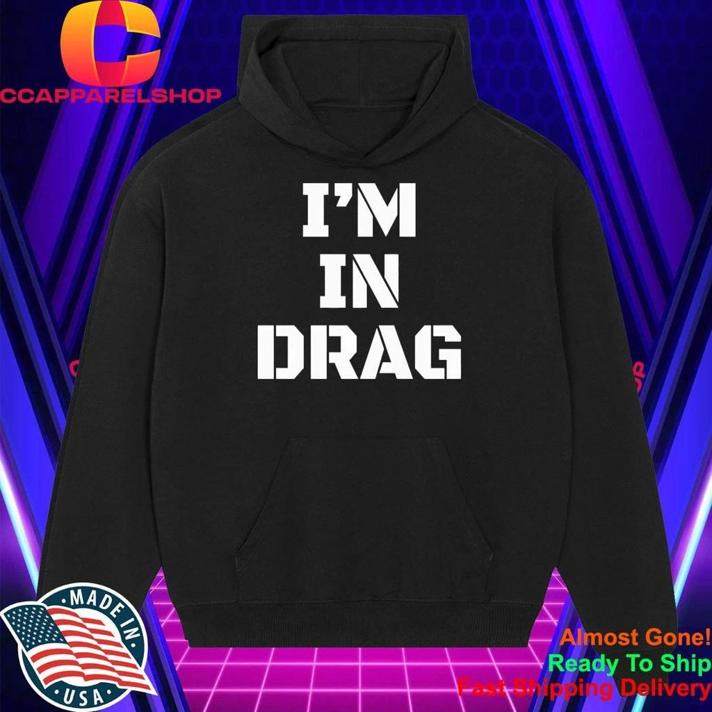 I’m In Drag Shirt