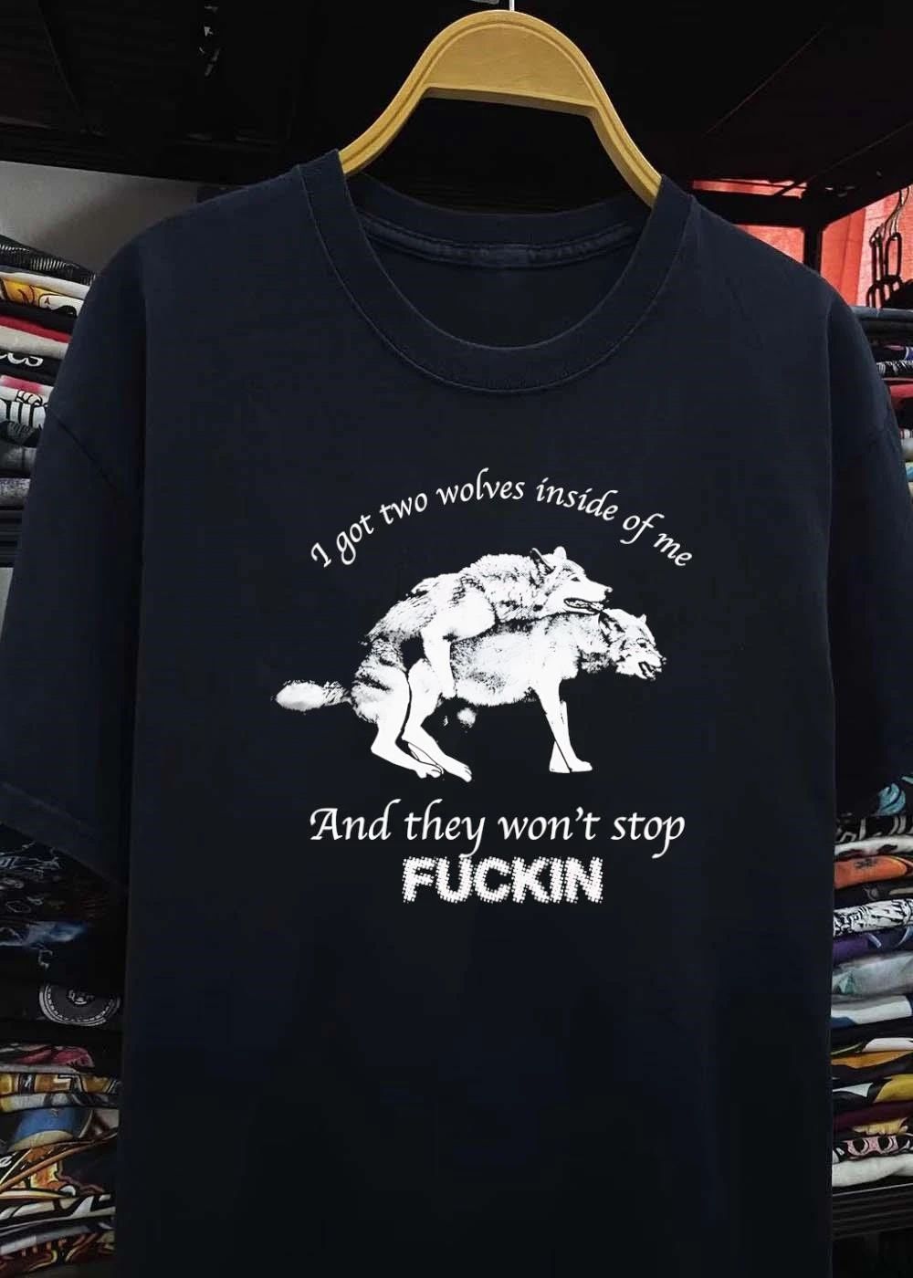 I Got Two Wolves Inside of Me and They Won’t Stop Fucking T-Shirt