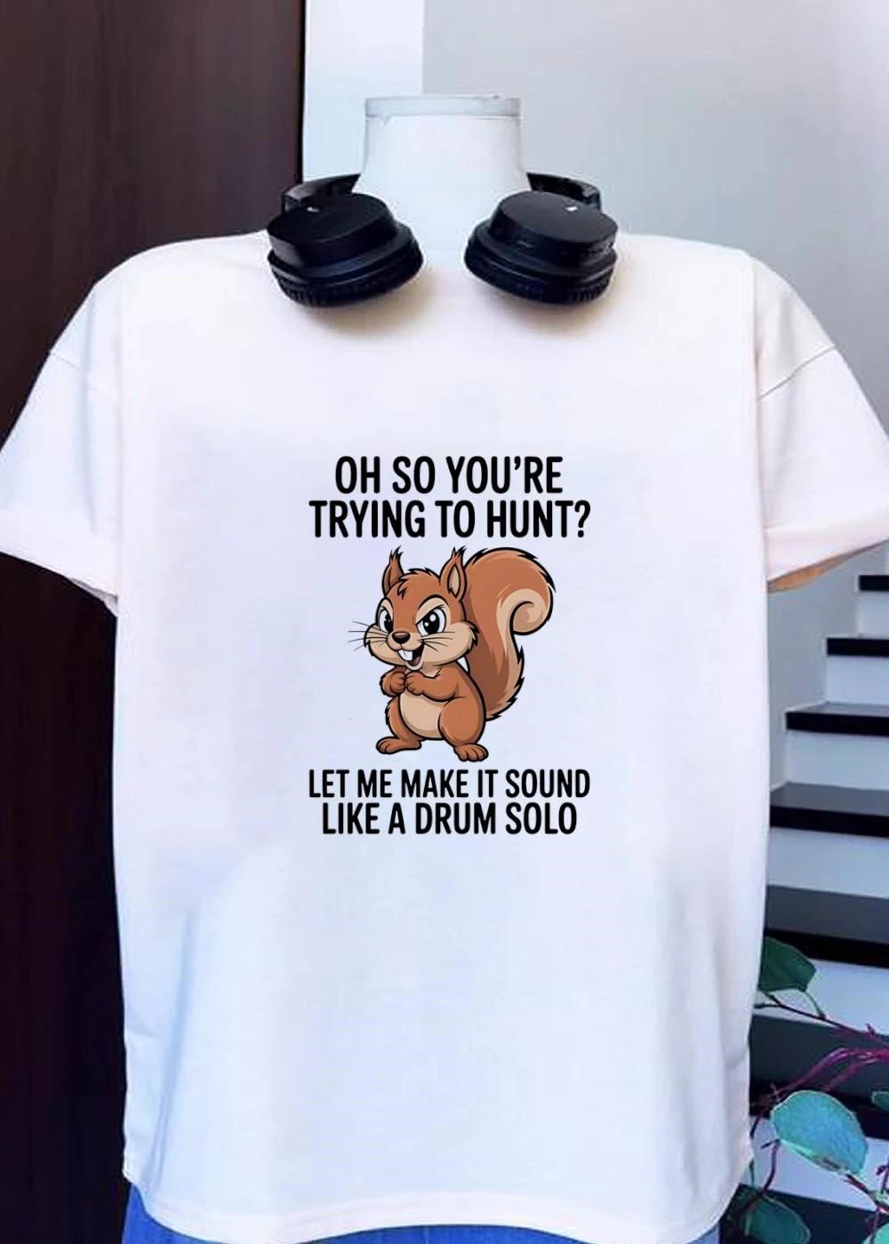 Funny Squirrel Hunting Gift Oh So You Are Trying To Hunt Let Me Make It Sound Like A Drum Solo shirt