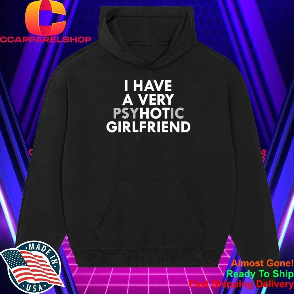 I Have A Very Psychotic Girlfriend Shirt