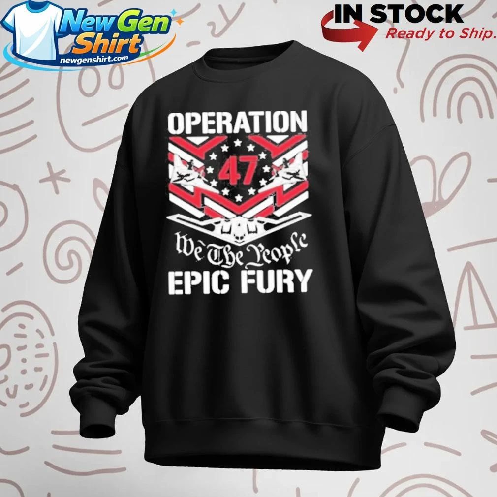 Operation Epic Fury 47 We The People Shirt