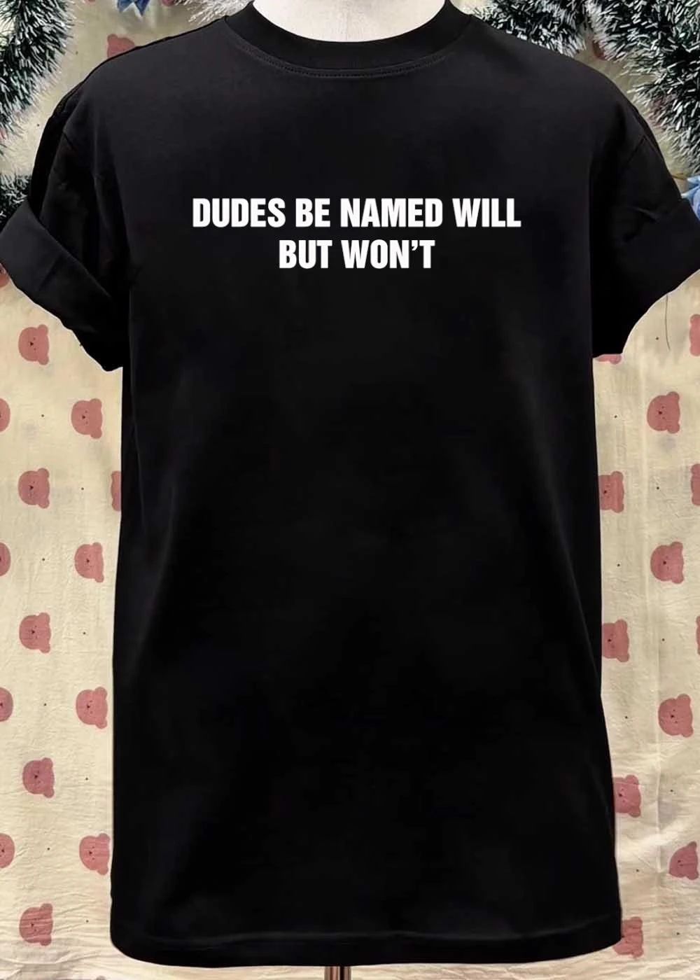 Funny Dudes Be Named Will But Won’t Shirt
