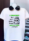 Crochet Owl Gift I Crochet So I Don’t Choke People Save A Life Send Yarn T-Shirt