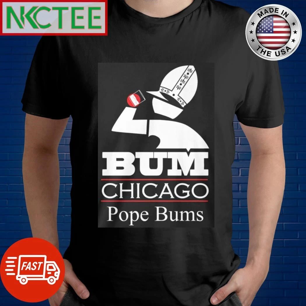 Bum Chicago Pope Bums shirt