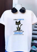 I have diabetes I don’t have the energy to pretend I like you today shirt