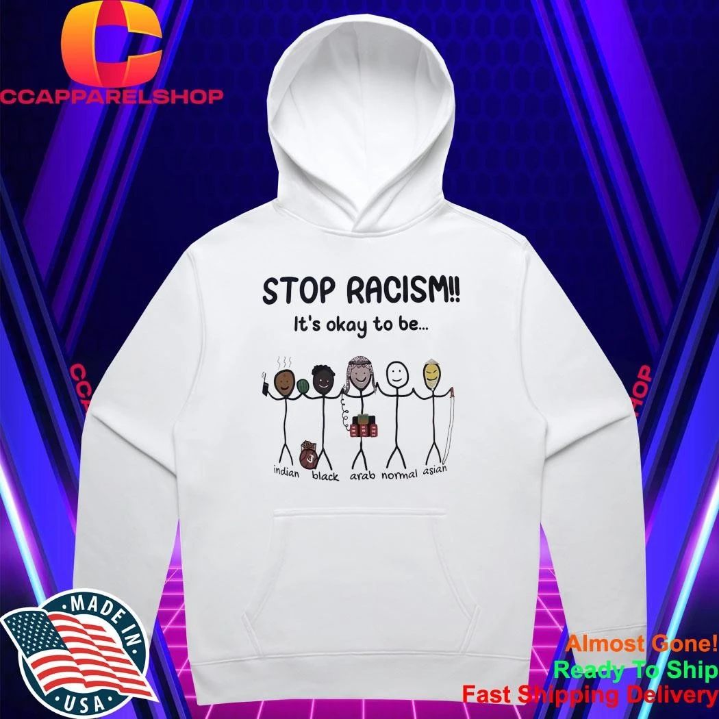 Stop Racism It’s Okay To Be 33 Indian Black Arab Normal Asian Shirt