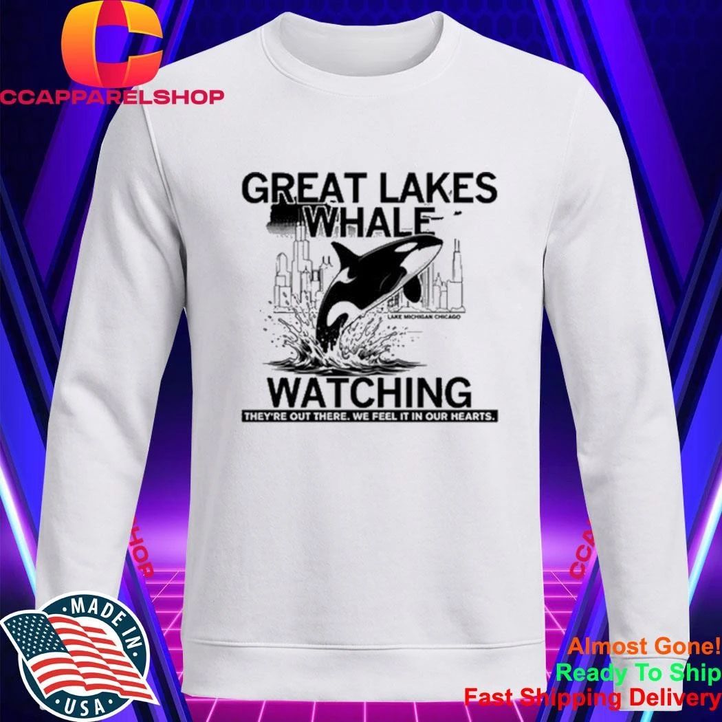 Great Lakes Whale Watching They’re Out There We Feel It In Our Hearts Shirt