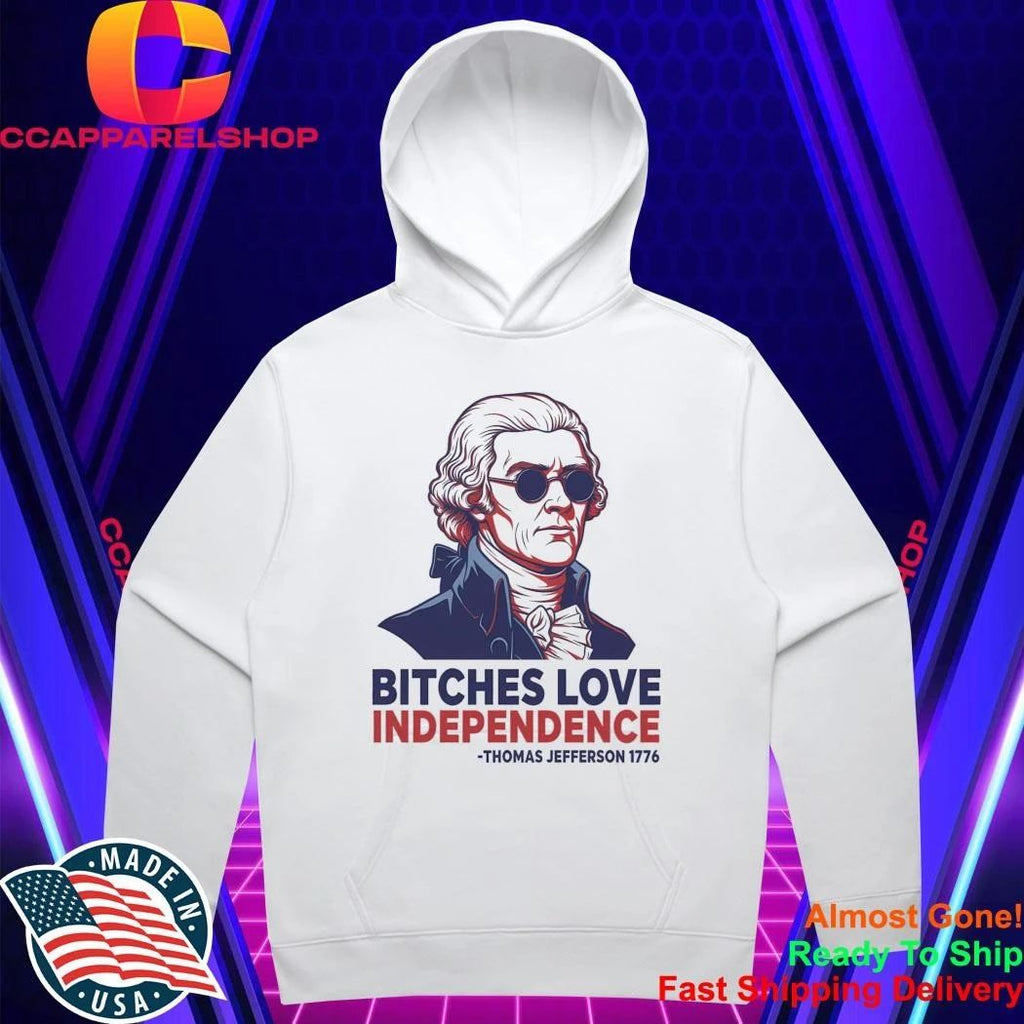 Thomas Jefferson 1776 Bitches Love Independence Shirt