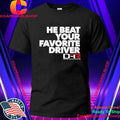 Denny Hamlin He Beat Your Favorite Driver Shirt