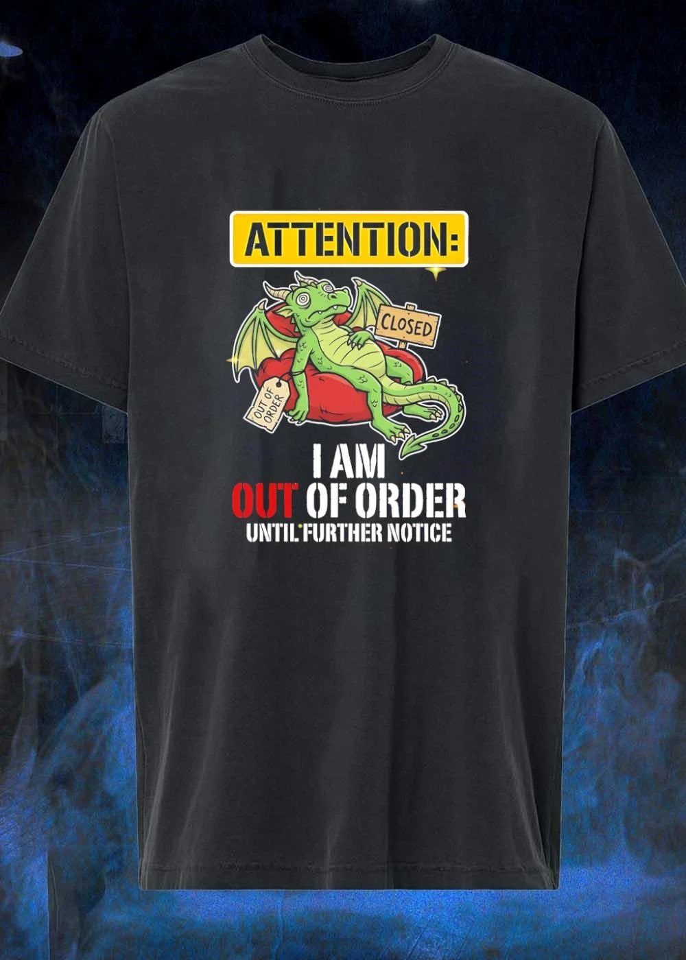 Attention I Am Out Of Order Until Further Notice Dragon shirt