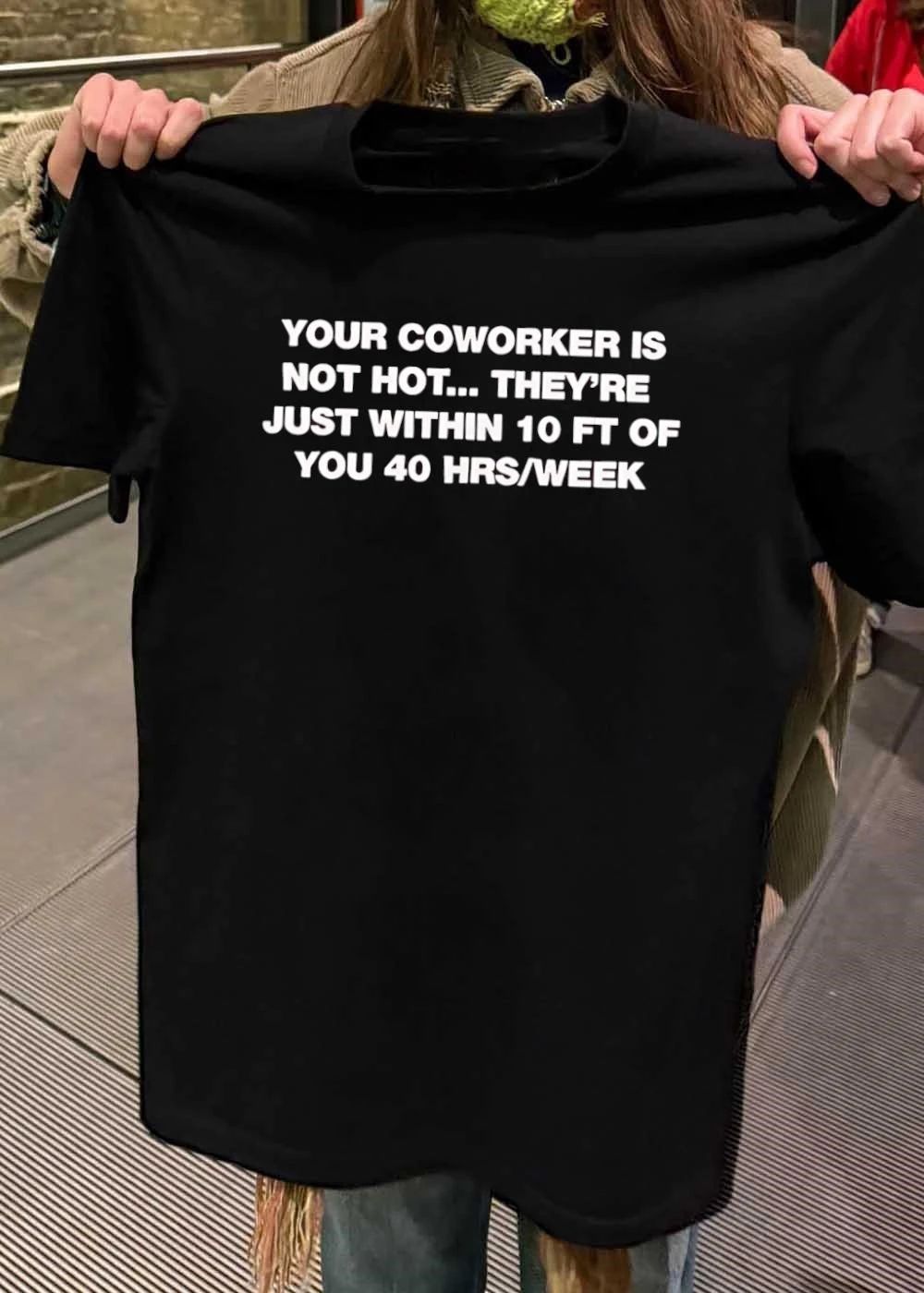 Your Coworker Is Not Hot Office Humor Meme shirt
