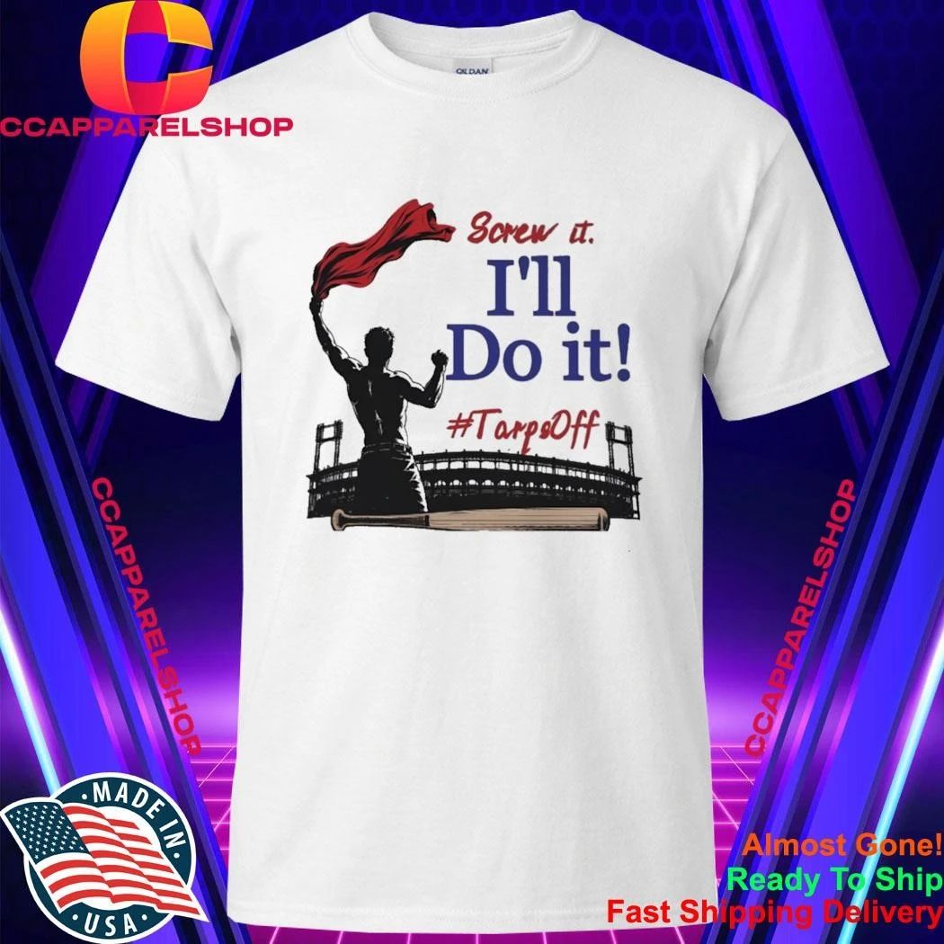 Screw It I’ll Do It Tarps Off Shirt