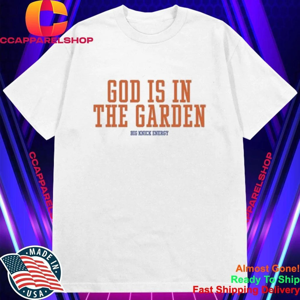God Is In The Garden Big Knick Energy Shirt